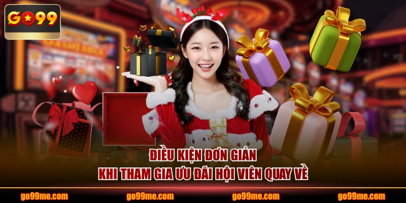 Điều kiện đơn giản khi tham gia ưu đãi hội viên quay về