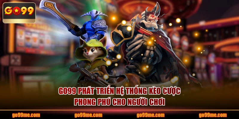 GO99 phát triển hệ thống kèo cược phong phú cho người chơi