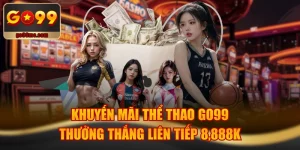 Khuyến Mãi Thể Thao GO99 Thưởng Thắng Liên Tiếp 8,888K