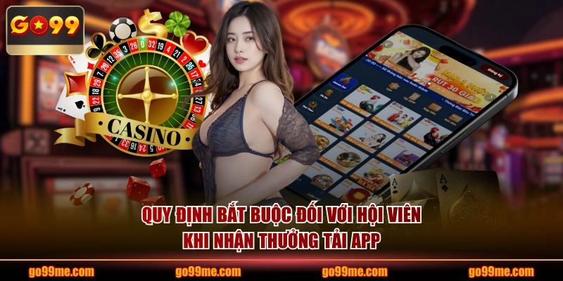 Quy định bắt buộc đối với hội viên khi nhận thưởng tải app 