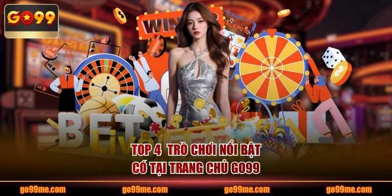 TOP 4 trò chơi nổi bật có tại trang chủ GO99