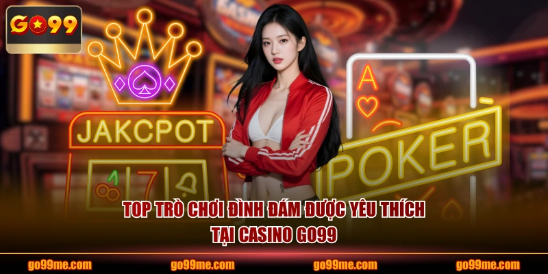 Top trò chơi đình đám được yêu thích tại Casino GO99